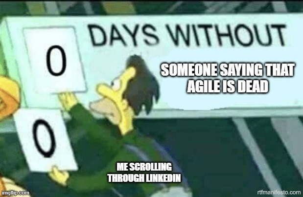 0 Days Without Someone Saying that Agile is&nbsp;Dead